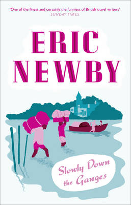 Slowly Down the Ganges -  Eric Newby