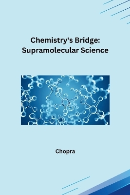 Chemistry's Bridge: Supramolecular Science -  Chopra