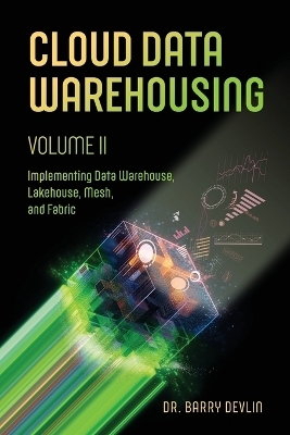 Cloud Data Warehousing Volume II - Barry Devlin