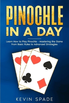 Pinochle in a Day - Kevin Spade