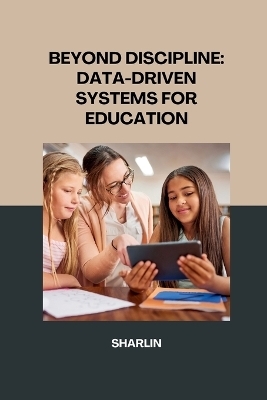 Beyond Discipline: Using Data-Driven Systems to Create a Supportive Learning Environment -  Sharlin