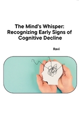 The Mind's Whisper: Recognizing Early Signs of Cognitive Decline -  Ravi