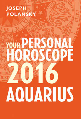 Aquarius 2016: Your Personal Horoscope -  Joseph Polansky