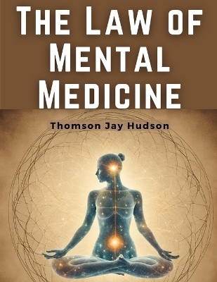 The Law of Mental Medicine -  Thomson Jay Hudson