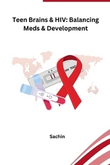 Teen Brains & HIV: Balancing Meds & Development -  Sachin