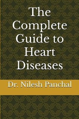 The Complete Guide to Heart Diseases - Dr Nilesh Panchal