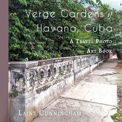 Verge Gardens of Havana, Cuba - Laine Cunningham