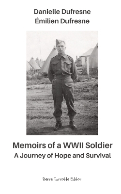 Memoirs of a WWII Soldier - A Journey of Hope and Survival - Émilien DuFresne