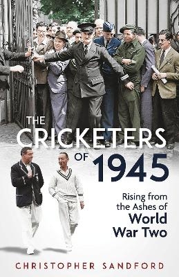 The Cricketers of 1945 - Christopher Sandford