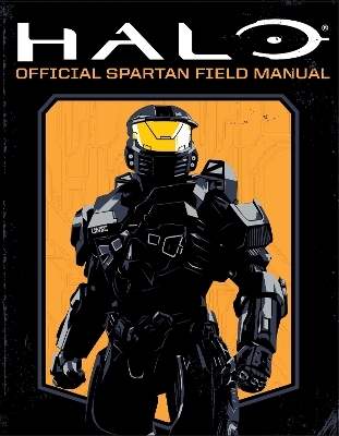 Halo: Official Spartan Field Manual - Kenneth Peters, Kiel Phegley