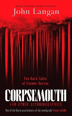 Corpsemouth and Other Autobiographies - John Langan