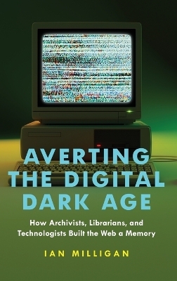 Averting the Digital Dark Age - Ian Milligan