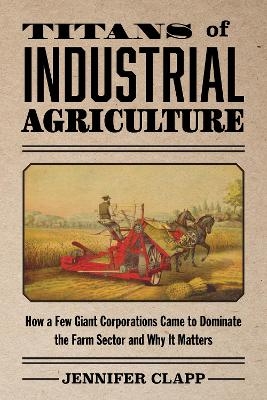 Titans of Industrial Agriculture - Jennifer Clapp