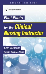 Fast Facts for the Clinical Nursing Instructor - Kan, Eden Zabat; Stabler-Haas, Susan