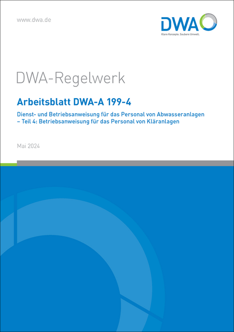 Arbeitsblatt DWA-A 199-4 Dienst- und Betriebsanweisung für das Personal von Abwasseranlagen - Teil 4: Betriebsanweisung für das Personal von Kläranlagen