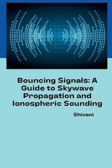 Bouncing Signals: A Guide to Skywave Propagation and Ionospheric Sounding -  Shivani