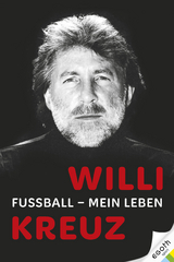 Willi Kreuz: Fußball - Mein Leben - Alexandra Kreuz