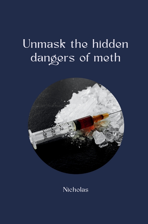 Unmask the hidden dangers of meth -  NICHOLAS