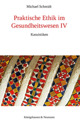 Praktische Ethik im Gesundheitswesen IV - Michael Schmidt