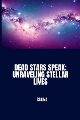 Dead Stars Speak: Unraveling Stellar Lives -  Salina