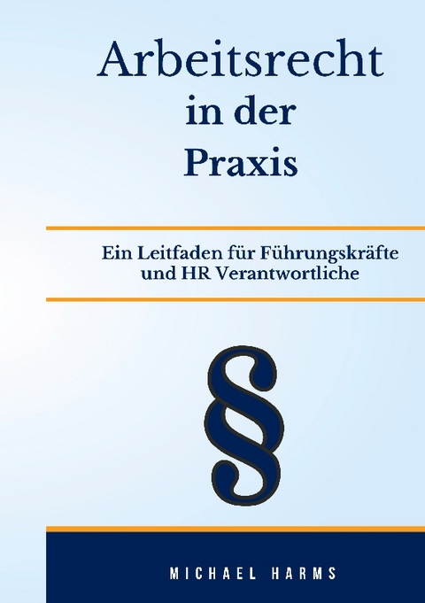 Arbeitsrecht in der Praxis - Michael Harms