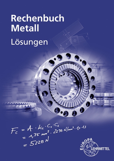 Lösungen zu 10307 Rechenbuch Metall - Roland Gomeringer, Josef Dillinger, Claudius Scholer, Bernhard Schellmann, Walter Escherich, Jürgen Burmester