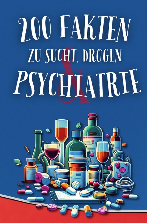 200 Fakten zu Sucht, Drogen &amp; Psychiatrie - Sebastian Reitz