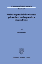 Verfassungsrechtliche Grenzen präventiven und repressiven Staatsschutzes - Dominik Klauck