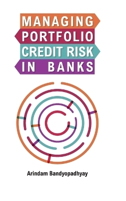 Managing Portfolio Credit Risk in Banks - Arindam Bandyopadhyay