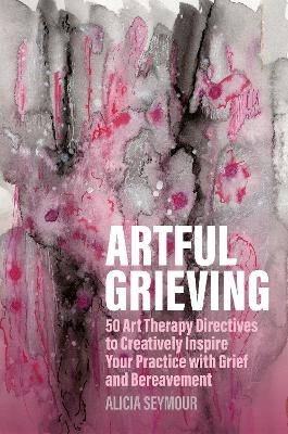 Artful Grieving - Alicia Seymour