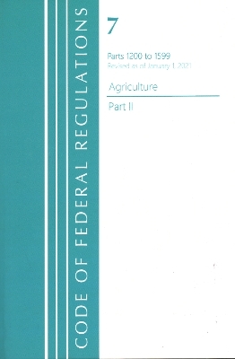 Code of Federal Regulations, Title 07 Agriculture 1200-1599, Revised as of January 1, 2021 -  Office of The Federal Register (U.S.)