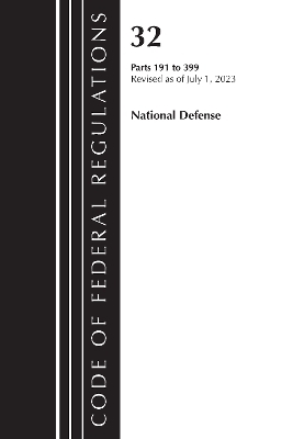 Code of Federal Regulations, Title 32 National Defense 191-399, Revised as of July 1, 2023 -  Office of The Federal Register (U.S.)