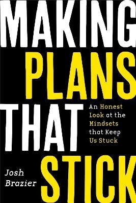 Making Plans That Stick - Josh Brazier