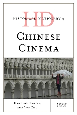 Historical Dictionary of Chinese Cinema - Dan Luo, Tan Ye, Yun Zhu