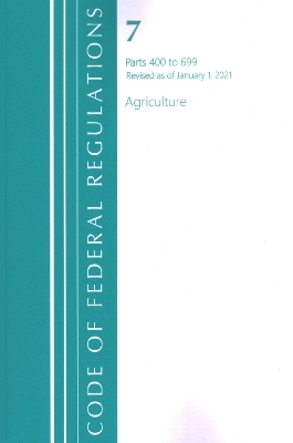 Code of Federal Regulations, Title 07 Agriculture 400-699, Revised as of January 1, 2021 -  Office of The Federal Register (U.S.)