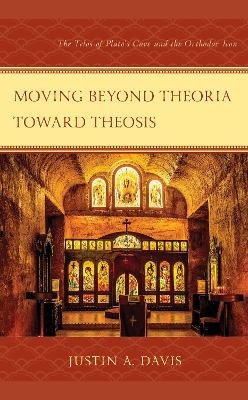 Moving beyond Theoria toward Theosis - Justin A. Davis