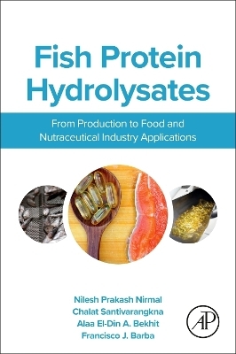 Fish Protein Hydrolysates - Nilesh Nirmal, Chalat Santivarangkna, Alaa El-Din A. (Aladin) Bekhit, Francisco J. Barba