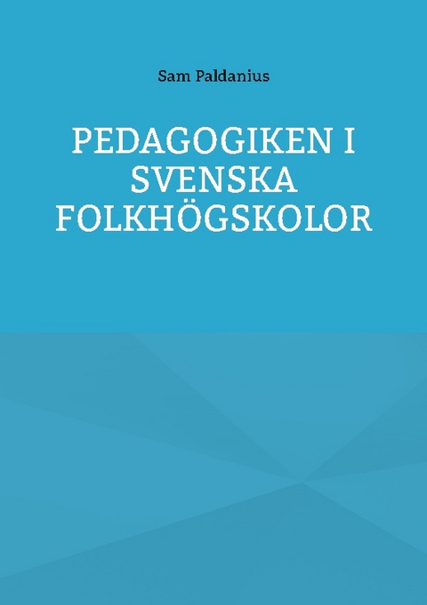 Pedagogiken i svenska folkhÃ¶gskolor - Sam Paldanius