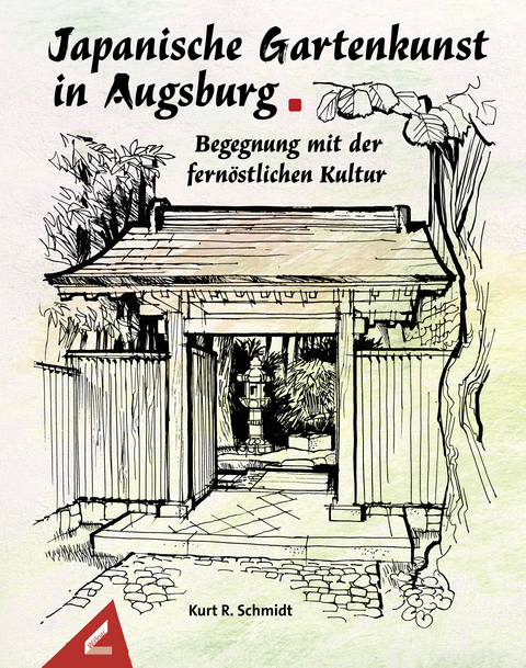 Japanische Gartenkunst in Augsburg – Begegnung mit der fernöstlichen Kultur - Kurt R. Schmidt