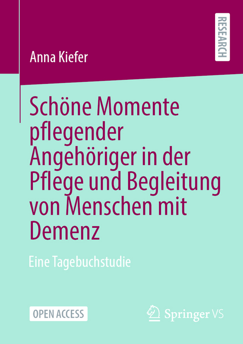 Schöne Momente pflegender Angehöriger in der Pflege und Begleitung von Menschen mit Demenz - Anna Kiefer