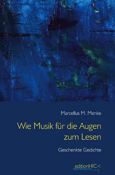 Die Gedichte / Wie Musik für die Augen zum Lesen - Marcellus M. Menke