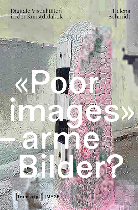 «Poor images» – arme Bilder? - Helena Schmidt