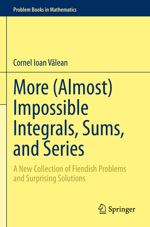 More (Almost) Impossible Integrals, Sums, and Series - Cornel Ioan Vălean