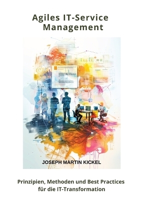 Agiles IT-Service Management - Joseph Martin Kickel