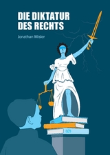 Die Diktatur des Rechts - eine Analyse der operativen Funktionsweise der Bundesrepublik Deutschland inklusive Maßnahmen zur Verbesserung - Jonathan Misler