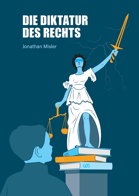 Die Diktatur des Rechts - eine Analyse der operativen Funktionsweise der Bundesrepublik Deutschland inklusive Maßnahmen zur Verbesserung - Jonathan Misler