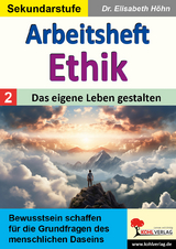 Arbeitsheft Ethik / Band 2: Das eigene Leben gestalten - Elisabeth Höhn