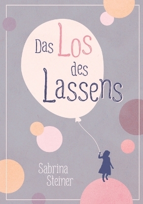 Das Los des Lassens - Sabrina Steiner