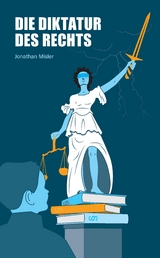 Die Diktatur des Rechts - eine Analyse der operativen Funktionsweise der Bundesrepublik Deutschland inklusive Maßnahmen zur Verbesserung - Jonathan Misler