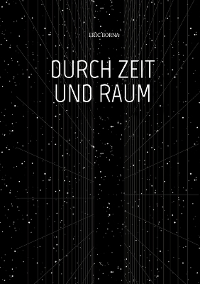 DURCH ZEIT UND RAUM - Eric Borna